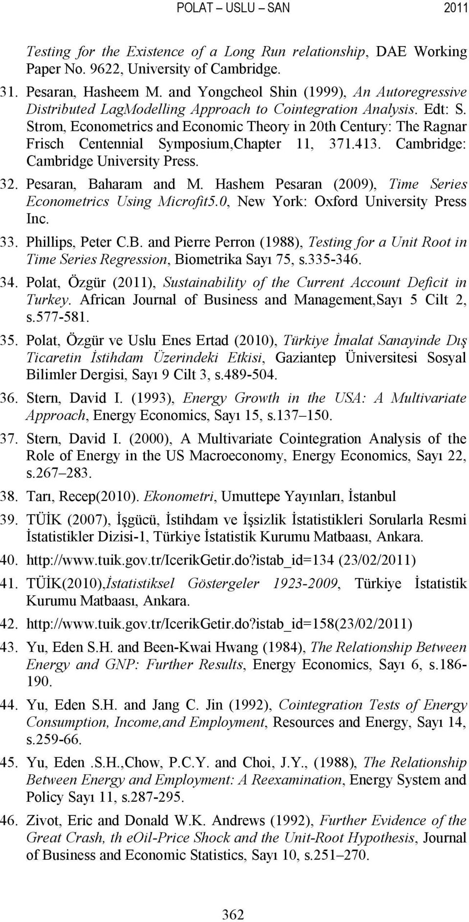 Srom, Economerics and Economic Theory in 20h Cenury: The Ragnar Frisch Cenennial Symposium,Chaper 11, 371.413. Cambridge: Cambridge Universiy Press. 32. Pesaran, Baharam and M.