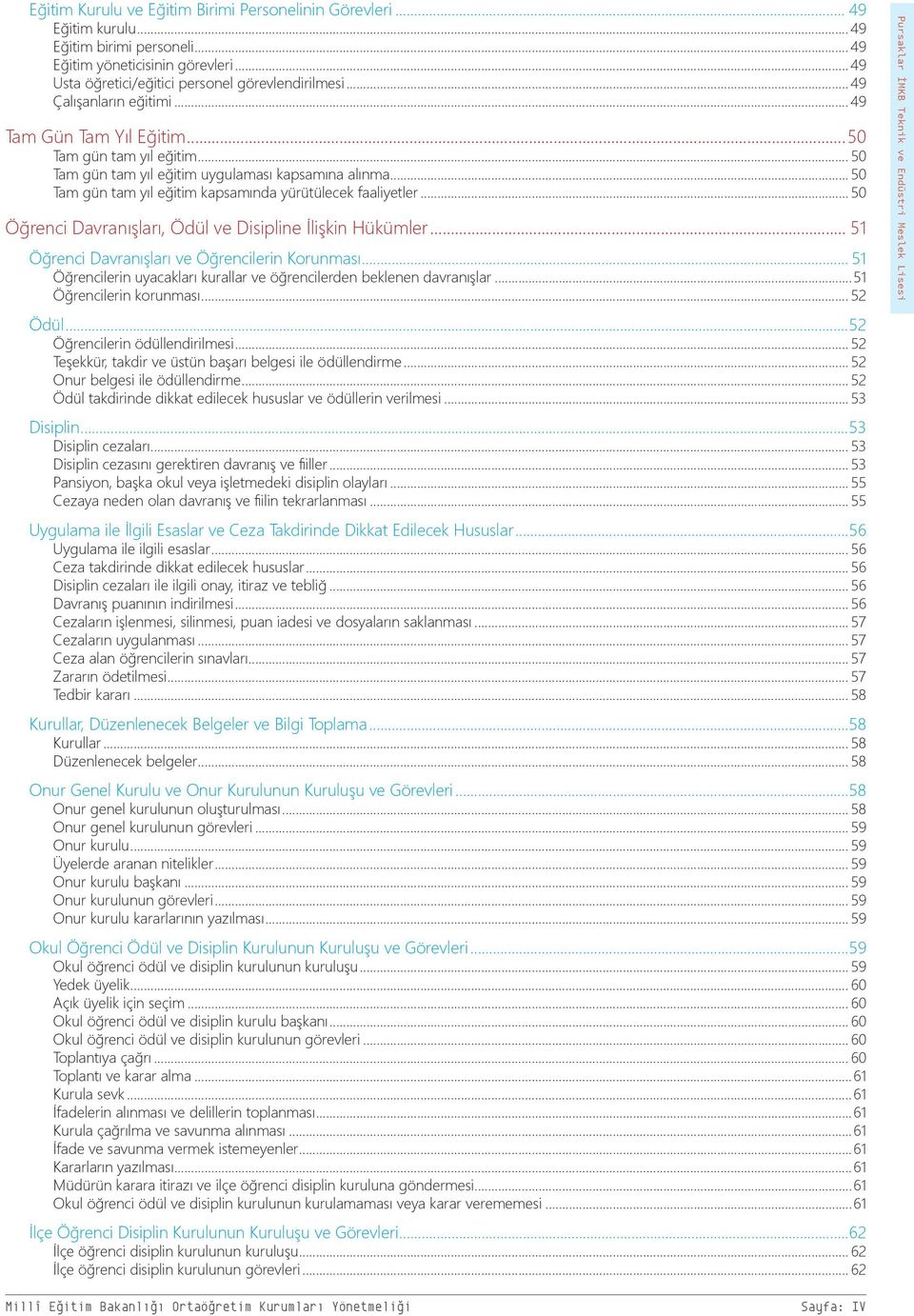 .. 50 Tam gün tam yıl eğitim kapsamında yürütülecek faaliyetler... 50 Öğrenci Davranışları, Ödül ve Disipline İlişkin Hükümler... 51 Öğrenci Davranışları ve Öğrencilerin Korunması.