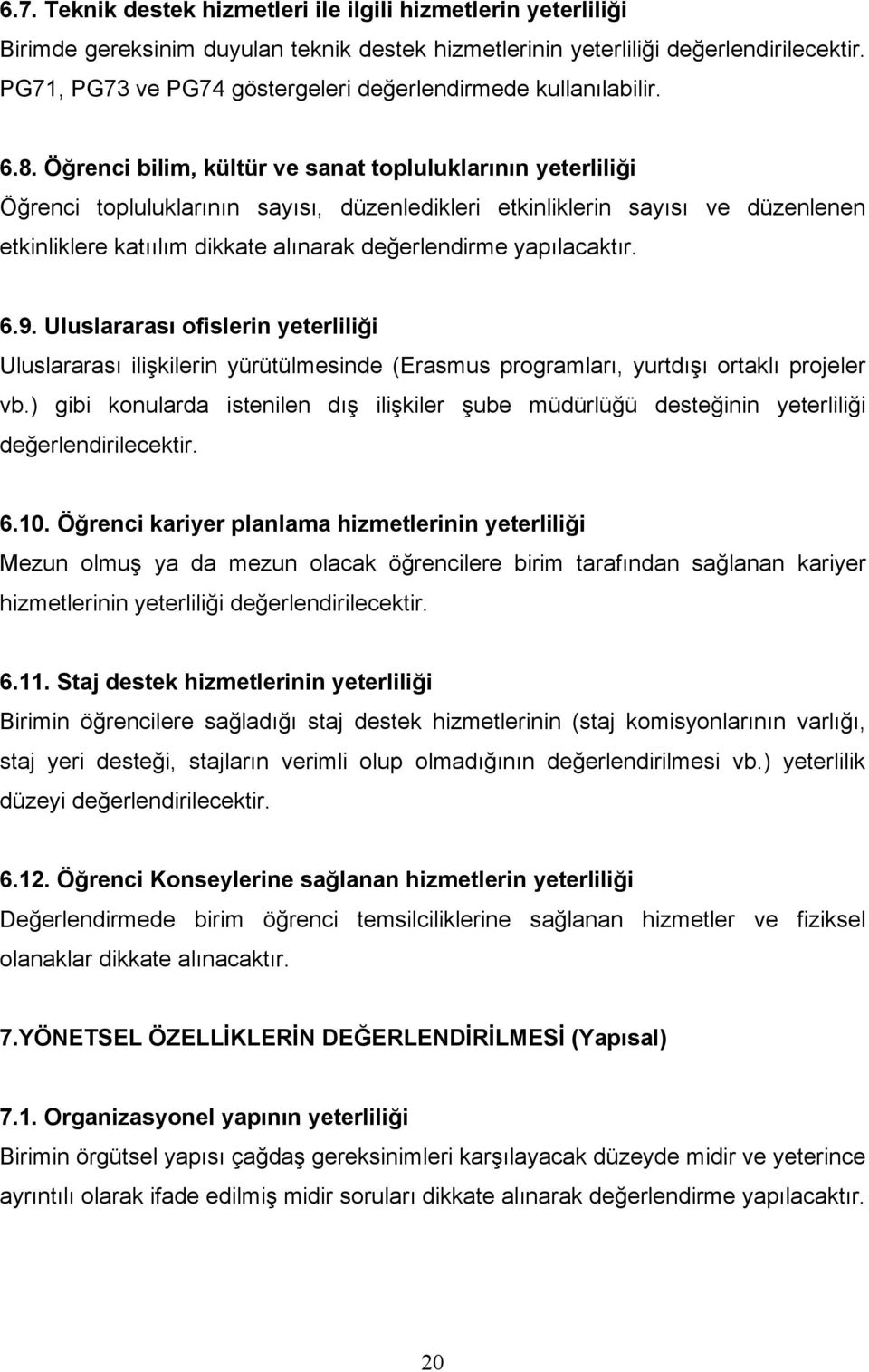 Öğrenci bilim, kültür ve sanat topluluklarının yeterliliği Öğrenci topluluklarının sayısı, düzenledikleri etkinliklerin sayısı ve düzenlenen etkinliklere katıılım dikkate alınarak değerlendirme