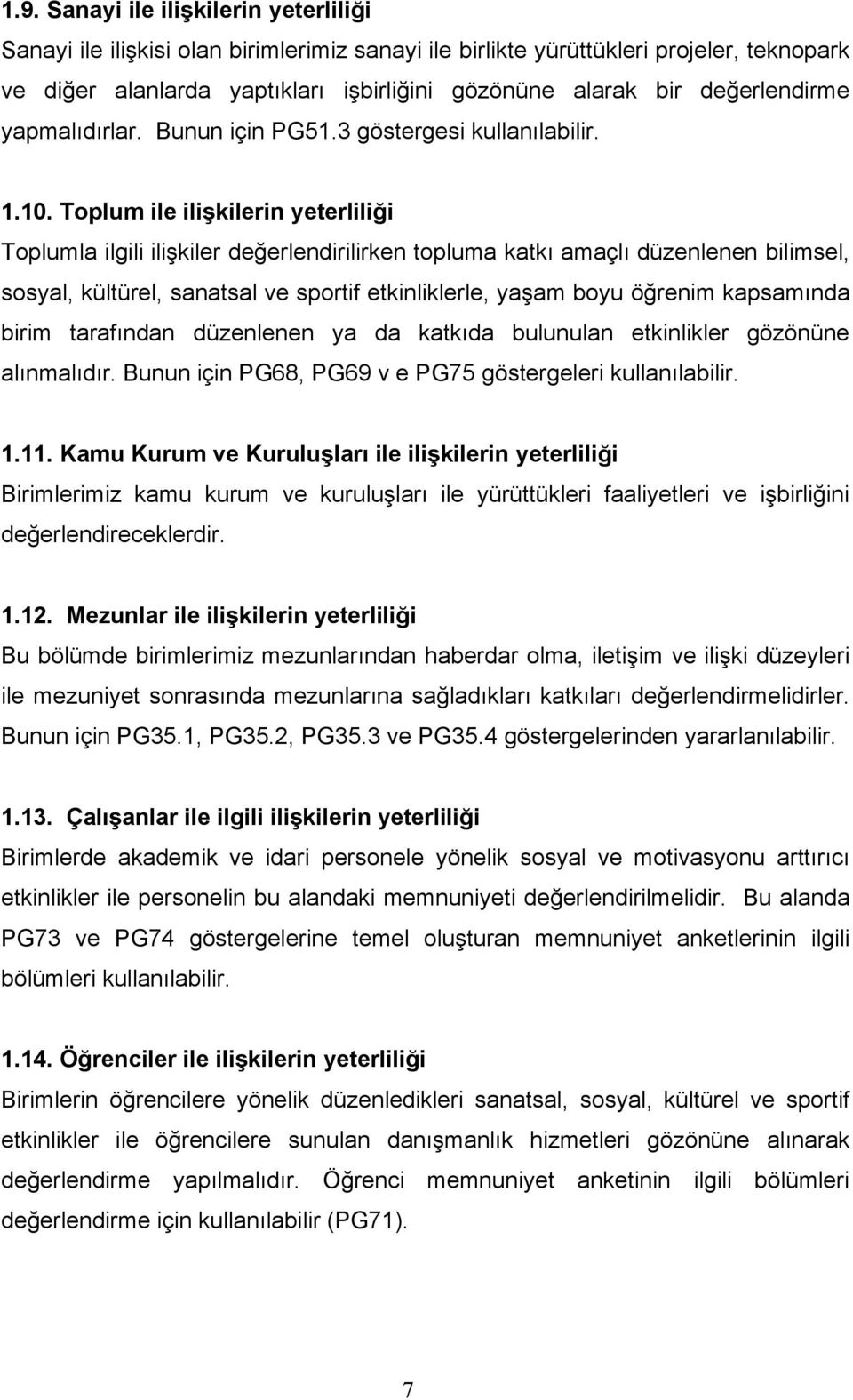 Toplum ile ilişkilerin yeterliliği Toplumla ilgili ilişkiler değerlendirilirken topluma katkı amaçlı düzenlenen bilimsel, sosyal, kültürel, sanatsal ve sportif etkinliklerle, yaşam boyu öğrenim