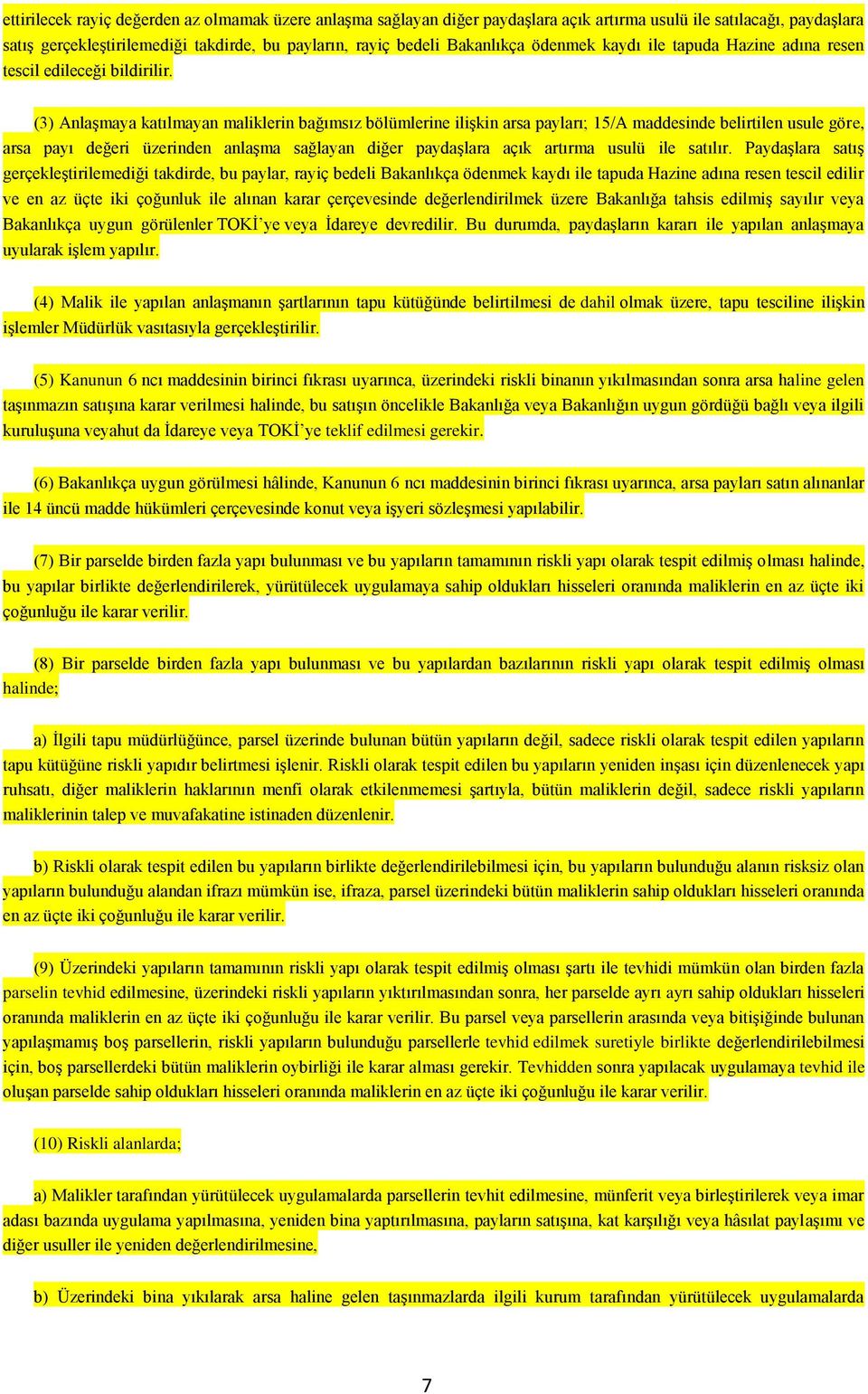 (3) Anlaşmaya katılmayan maliklerin bağımsız bölümlerine ilişkin arsa payları; 15/A maddesinde belirtilen usule göre, arsa payı değeri üzerinden anlaşma sağlayan diğer paydaşlara açık artırma usulü