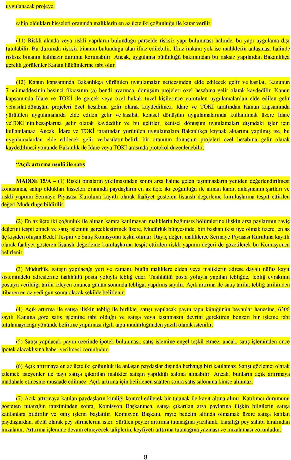 İfraz imkânı yok ise maliklerin anlaşması halinde risksiz binanın hâlihazır durumu korunabilir.