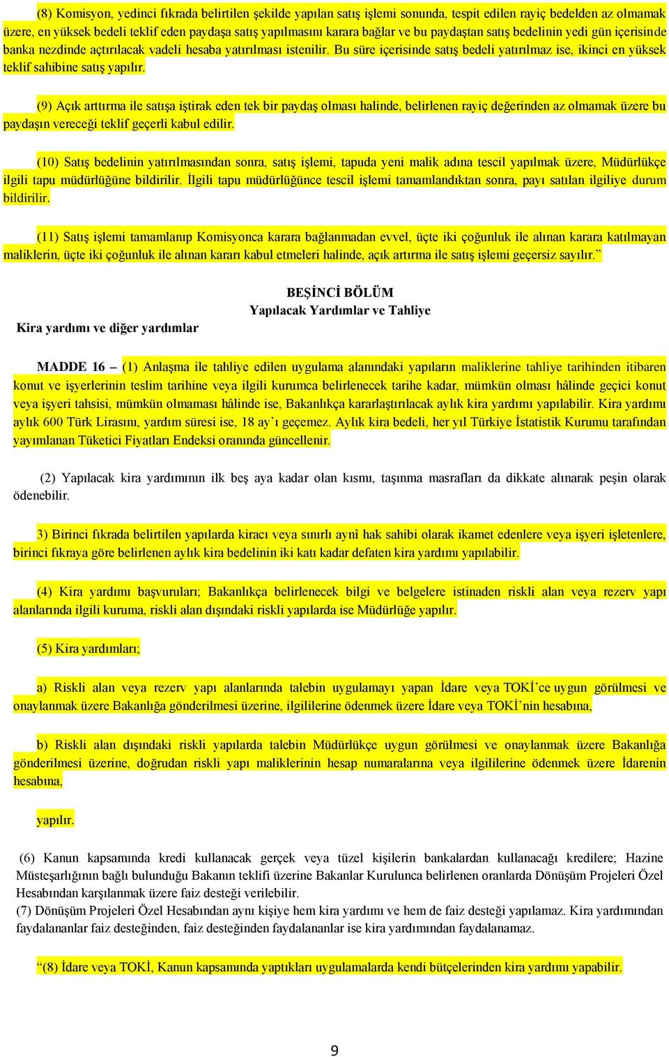 Bu süre içerisinde satış bedeli yatırılmaz ise, ikinci en yüksek teklif sahibine satış yapılır.