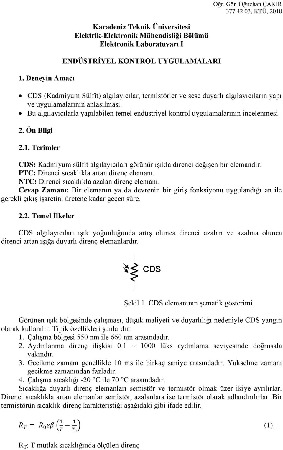 sese duyarlı algılayıcıların yapı ve uygulamalarının anlaşılması. Bu algılayıcılarla yapılabilen temel endüstriyel kontrol uygulamalarının incelenmesi. 2. Ön Bilgi 2.1.