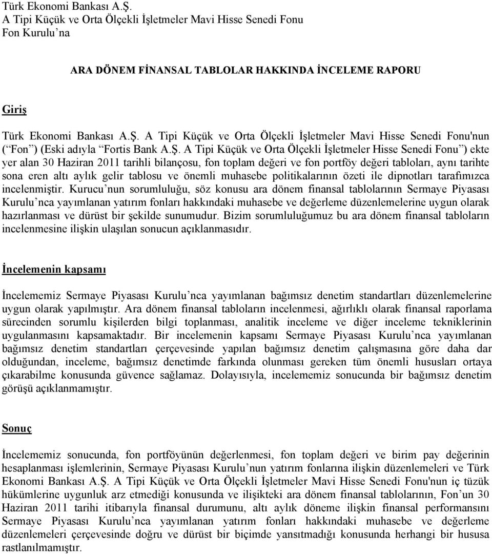 gelir tablosu ve önemli muhasebe politikalarının özeti ile dipnotları tarafımızca incelenmiştir.