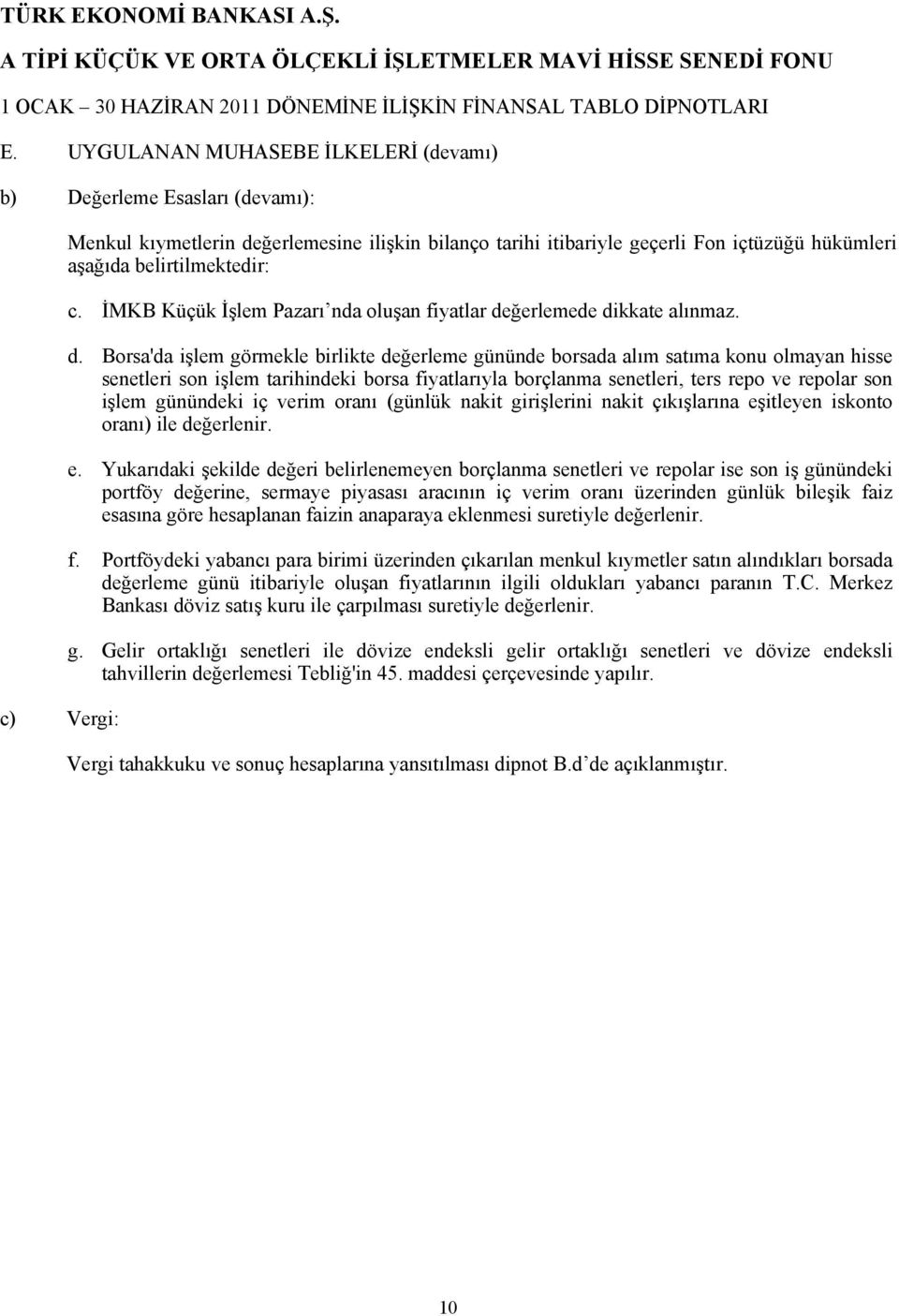 belirtilmektedir: c. İMKB Küçük İşlem Pazarı nda oluşan fiyatlar de