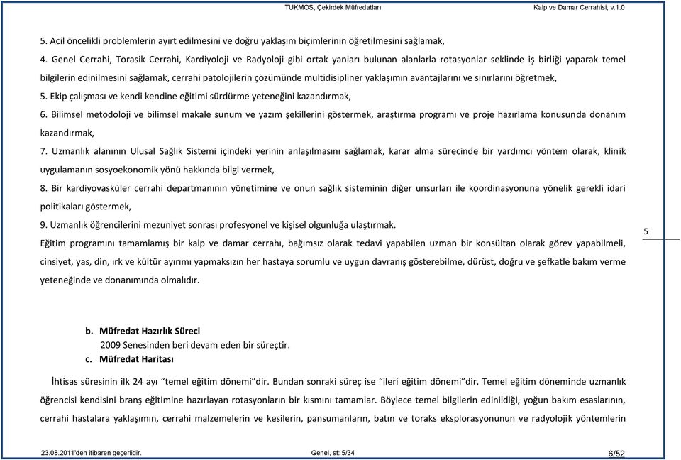 çözümünde multidisipliner yaklaşımın avantajlarını ve sınırlarını öğretmek, 5. Ekip çalışması ve kendi kendine eğitimi sürdürme yeteneğini kazandırmak, 6.