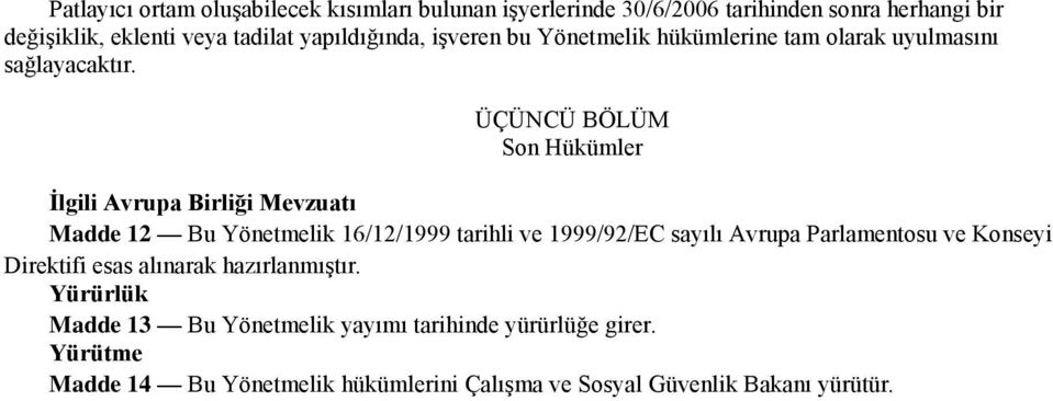 ÜÇÜNCÜ BÖLÜM Son Hükümler İlgili Avrupa Birliği Mevzuatı Madde 12 Bu Yönetmelik 16/12/1999 tarihli ve 1999/92/EC sayılı Avrupa Parlamentosu