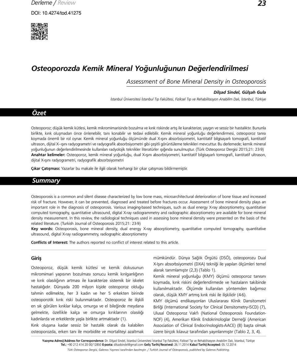 Tıp ve Rehabilitasyon Anabilim Dalı, İstanbul, Türkiye Özet Osteoporoz; düşük kemik kütlesi, kemik mikromimarisinde bozulma ve kırık riskinde artış ile karakterize, yaygın ve sessiz bir hastalıktır.