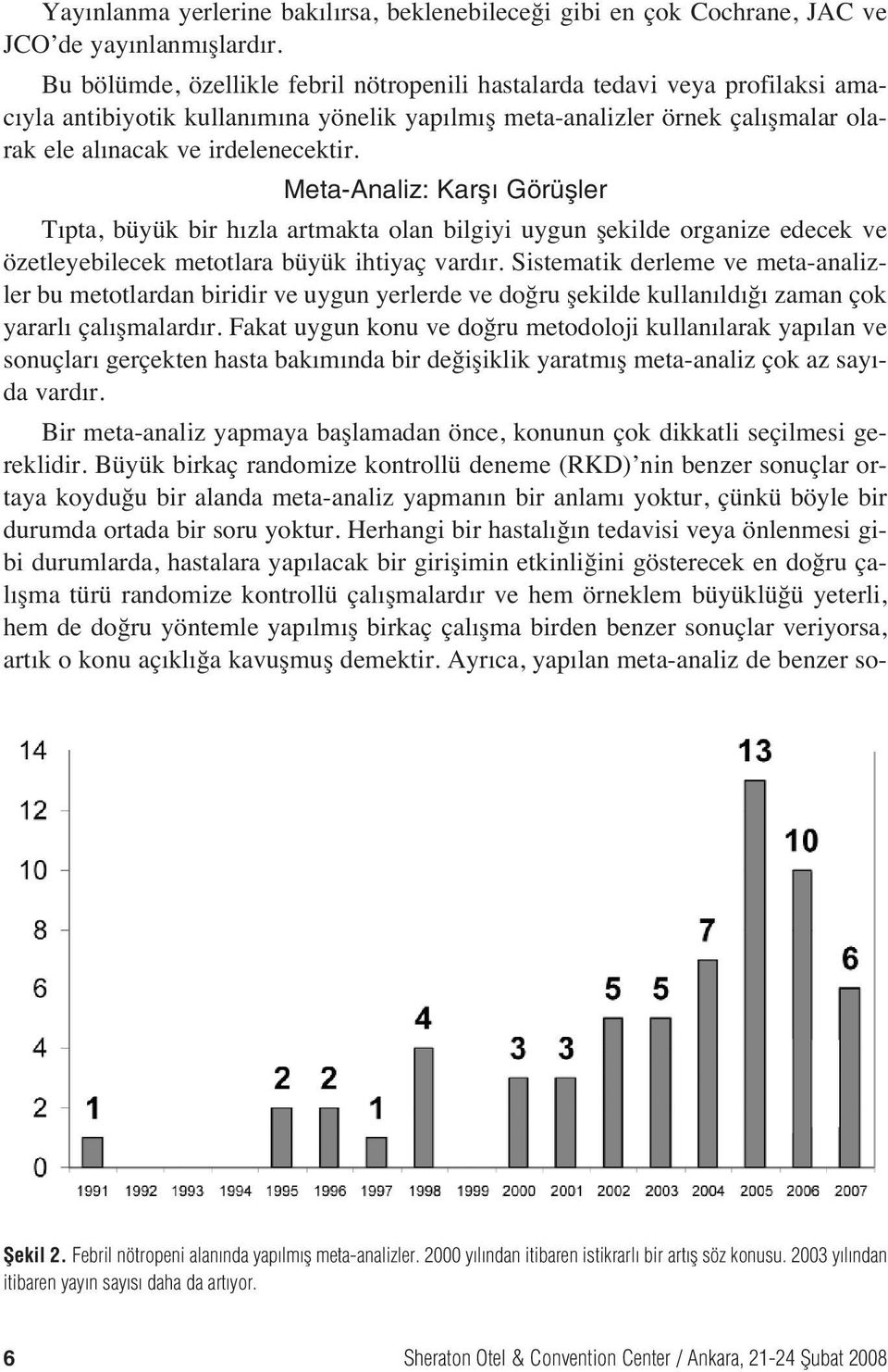 Meta-Analiz: Karfl Görüfller T pta, büyük bir h zla artmakta olan bilgiyi uygun şekilde organize edecek ve özetleyebilecek metotlara büyük ihtiyaç vard r.