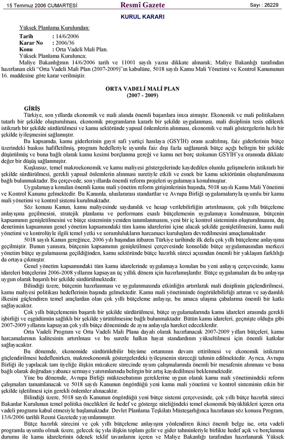 sayılı Kamu Mali Yönetimi ve Kontrol Kanununun 16. maddesine göre karar verilmiştir.