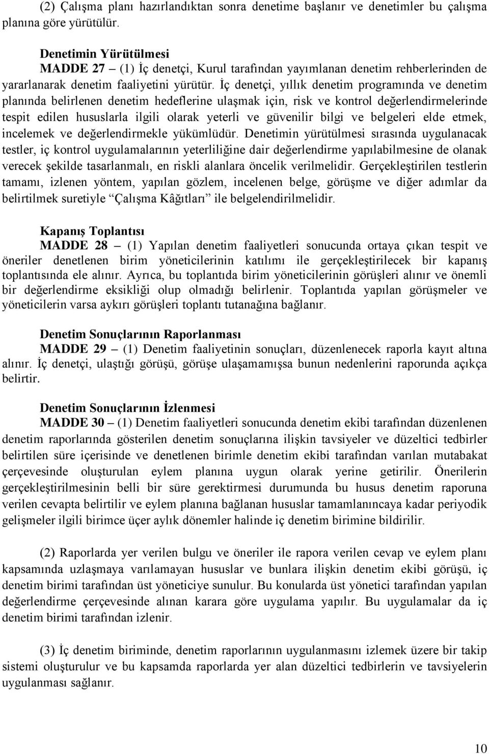 İç denetçi, yıllık denetim programında ve denetim planında belirlenen denetim hedeflerine ulaşmak için, risk ve kontrol değerlendirmelerinde tespit edilen hususlarla ilgili olarak yeterli ve