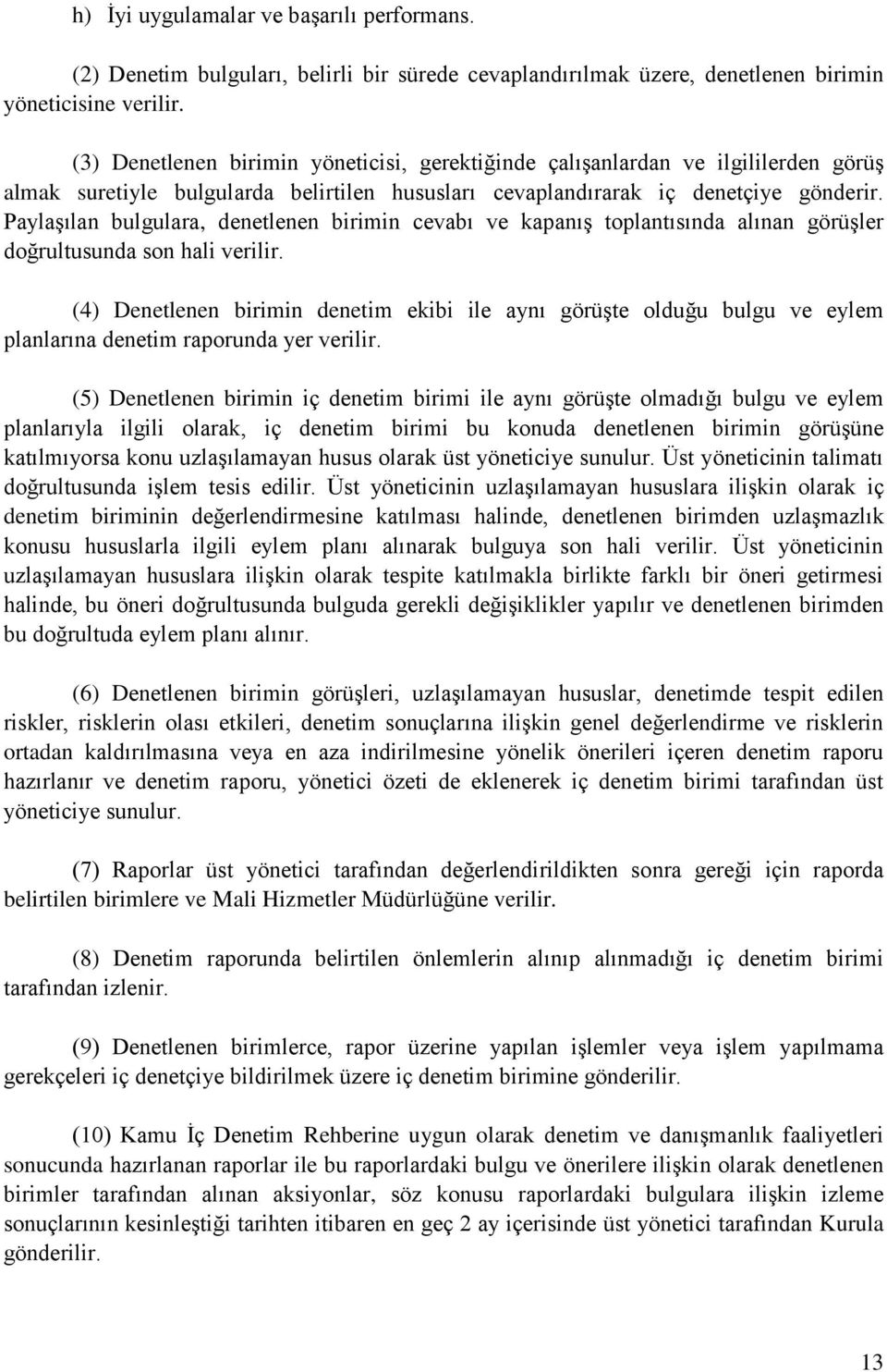 Paylaşılan bulgulara, denetlenen birimin cevabı ve kapanış toplantısında alınan görüşler doğrultusunda son hali verilir.