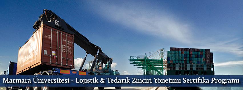 Marmara Üniversitesi Lojistik & Tedarik Zinciri Yönetimi Sertifika Programı Marmara University Logistics & Supply Chain Management Certificate Program Amaç Değişen ve gelişen müşteri isteklerinin en