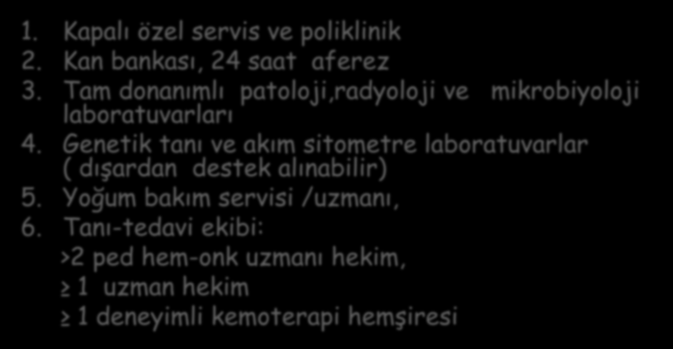 AML tedavisi için sağlık alt yapısının yeterli olması gerekir 1. Kapalı özel servis ve poliklinik 2. Kan bankası, 24 saat aferez 3. Tam donanımlı patoloji,radyoloji ve mikrobiyoloji laboratuvarları 4.