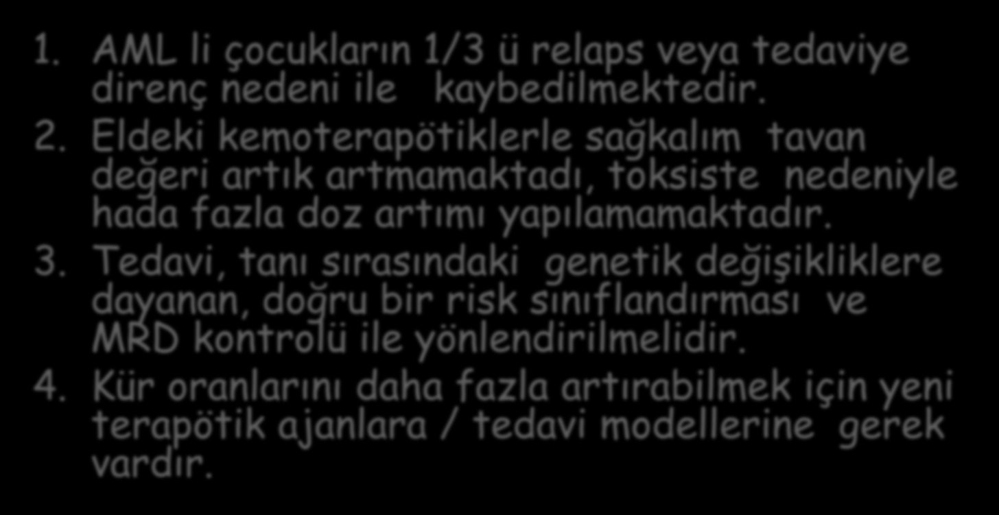 özet 1. AML li çocukların 1/3 ü relaps veya tedaviye direnç nedeni ile kaybedilmektedir. 2.