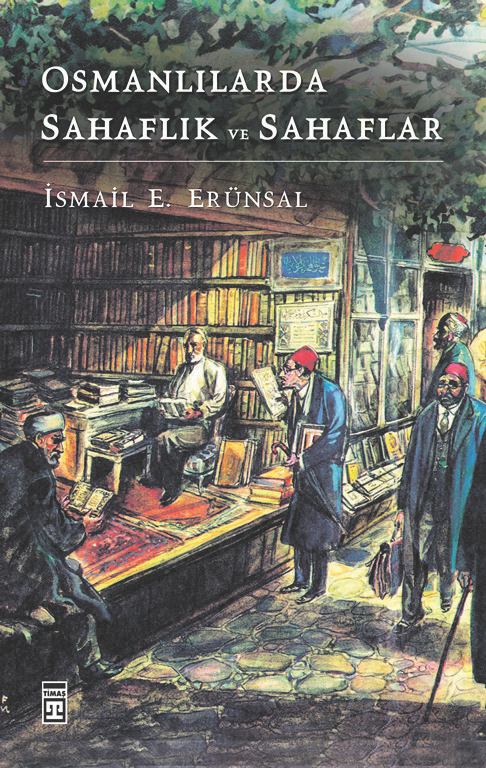İsmail E. Erünsal, Osmanlılarda Sahaflık ve Sahaflar, Timaş Yayınları, İstanbul 2013, 581 s.