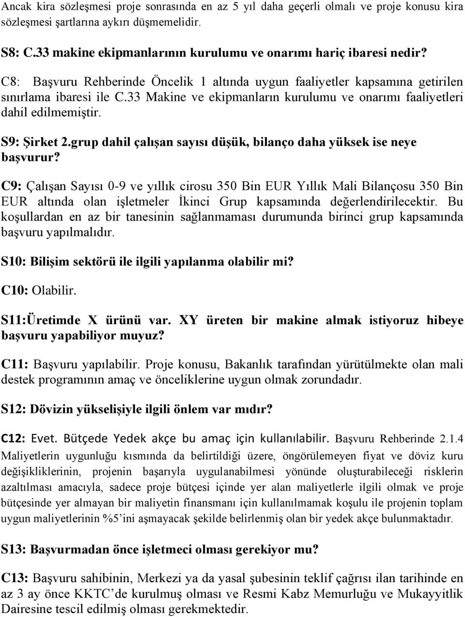 33 Makine ve ekipmanların kurulumu ve onarımı faaliyetleri dahil edilmemiştir. S9: Şirket 2.grup dahil çalışan sayısı düşük, bilanço daha yüksek ise neye başvurur?