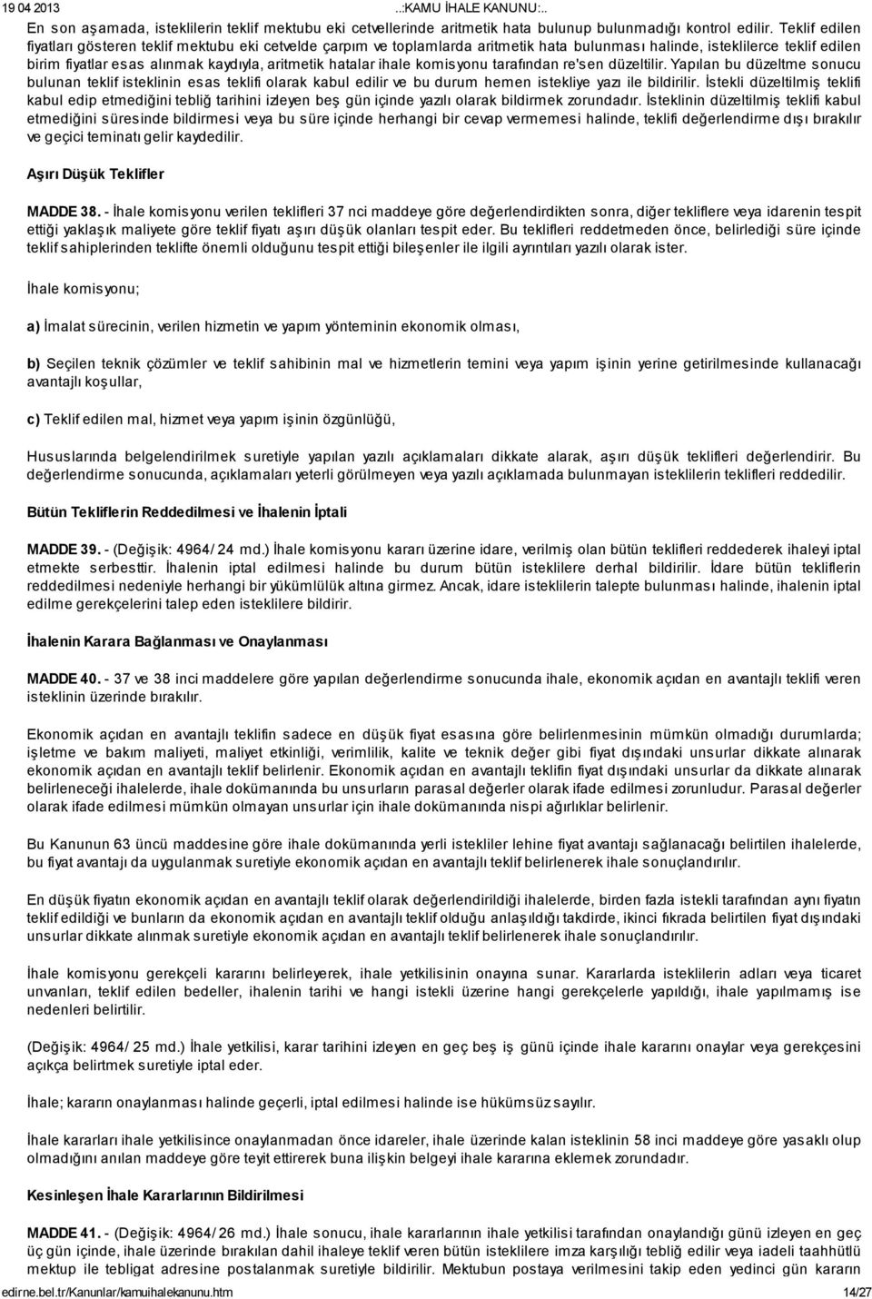 ihale komisyonu tarafından re'sen düzeltilir. Yapılan bu düzeltme sonucu bulunan teklif isteklinin esas teklifi olarak kabul edilir ve bu durum hemen istekliye yazı ile bildirilir.