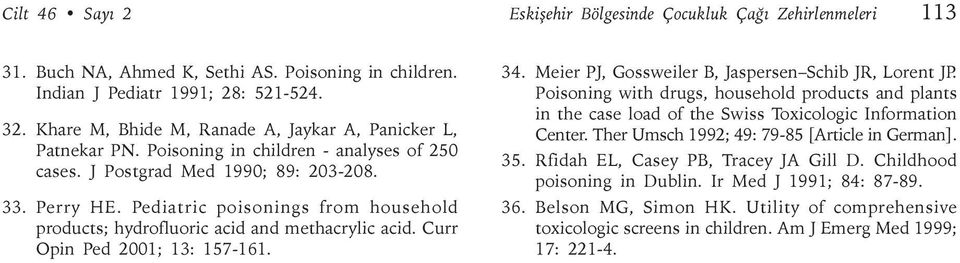 Pediatric poisonings from household products; hydrofluoric acid and methacrylic acid. Curr Opin Ped 2001; 13: 157-161. 34. Meier PJ, Gossweiler B, Jaspersen Schib JR, Lorent JP.