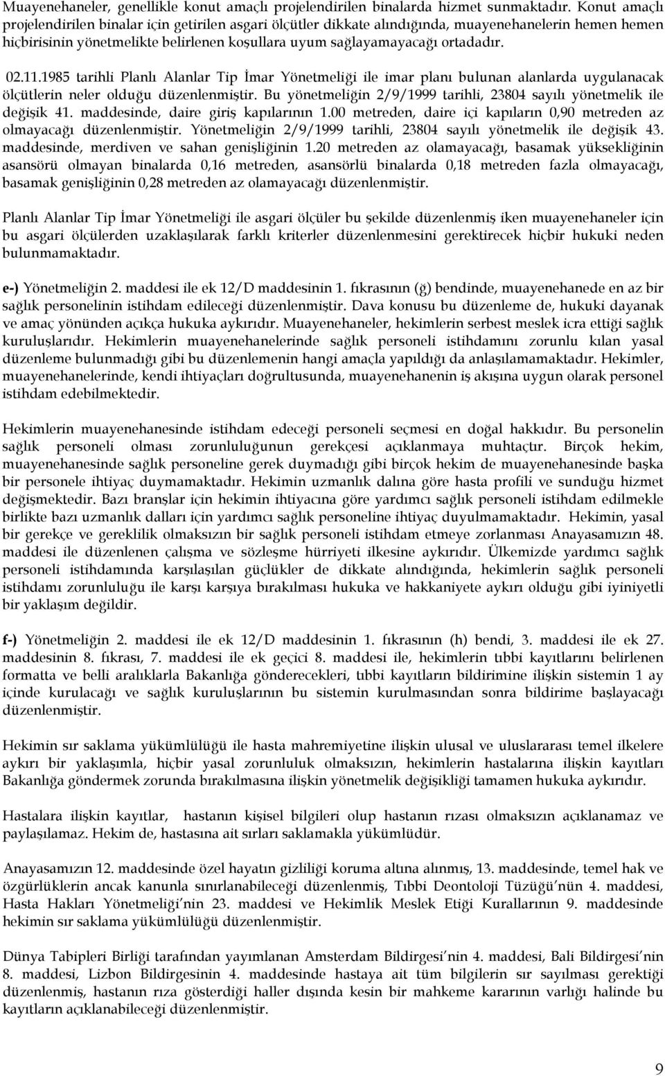 11.1985 tarihli Planlı Alanlar Tip İmar Yönetmeliği ile imar planı bulunan alanlarda uygulanacak ölçütlerin neler olduğu düzenlenmiştir.