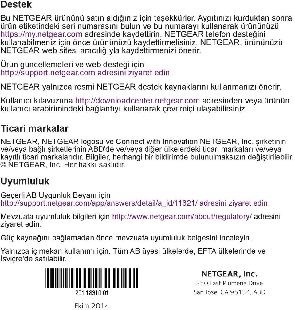 Ürün güncellemeleri ve web desteği için http://support.netgear.com adresini ziyaret edin. NETGEAR yalnızca resmi NETGEAR destek kaynaklarını kullanmanızı önerir.