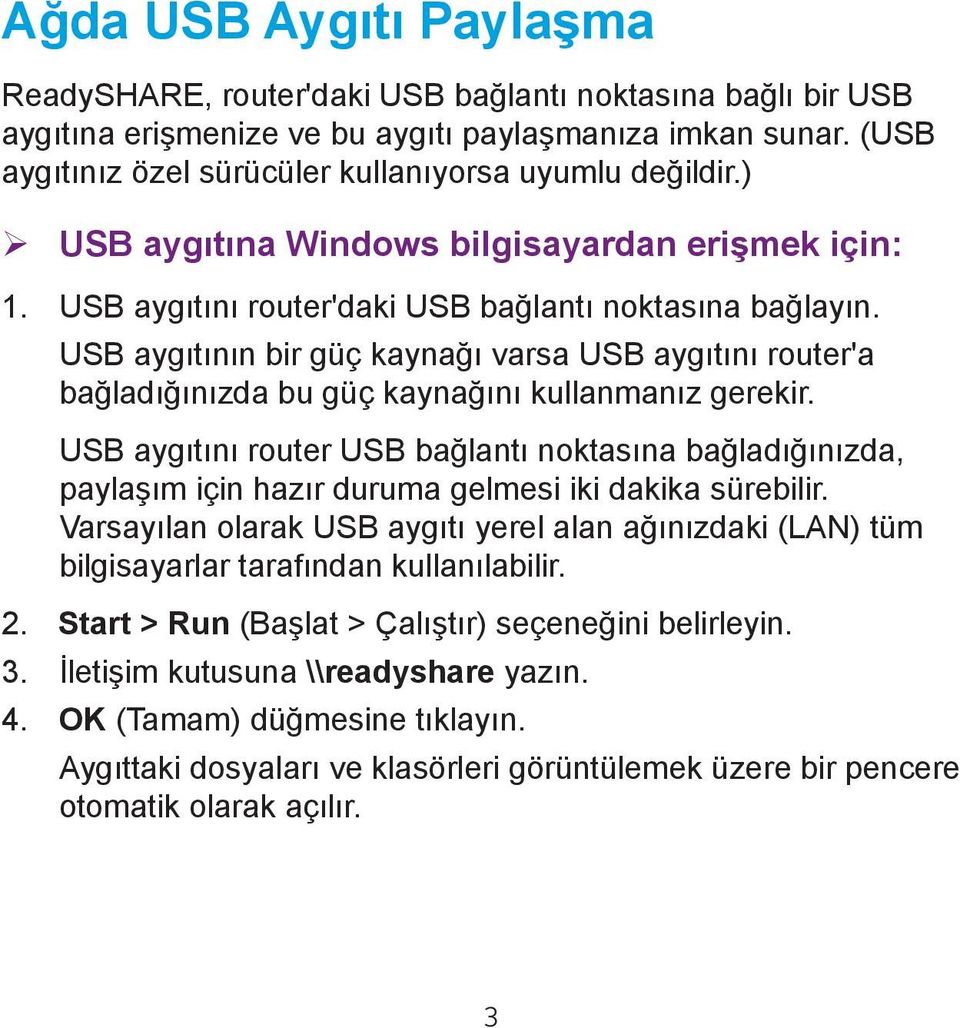 USB aygıtının bir güç kaynağı varsa USB aygıtını router'a bağladığınızda bu güç kaynağını kullanmanız gerekir.