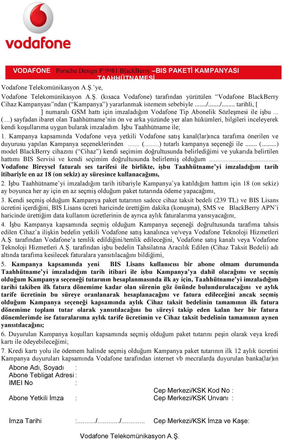 ..) sayfadan ibaret olan Taahhütname nin ön ve arka yüzünde yer alan hükümleri, bilgileri inceleyerek kendi koşullarıma uygun bularak imzaladım. İşbu Taahhütname ile; 1.