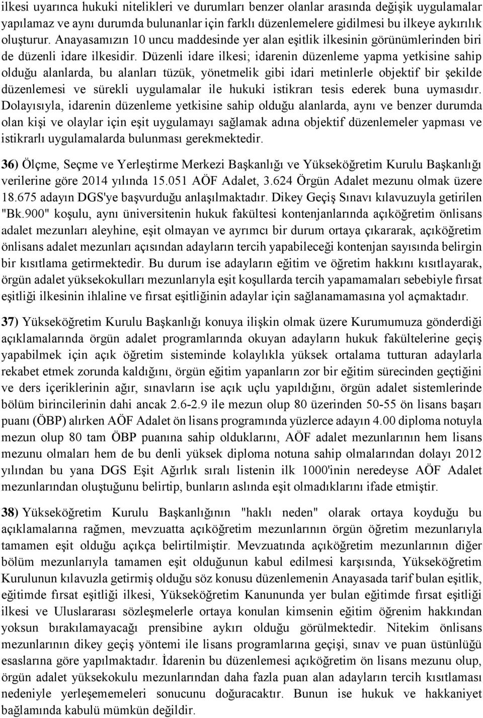 Düzenli idare ilkesi; idarenin düzenleme yapma yetkisine sahip olduğu alanlarda, bu alanları tüzük, yönetmelik gibi idari metinlerle objektif bir şekilde düzenlemesi ve sürekli uygulamalar ile hukuki