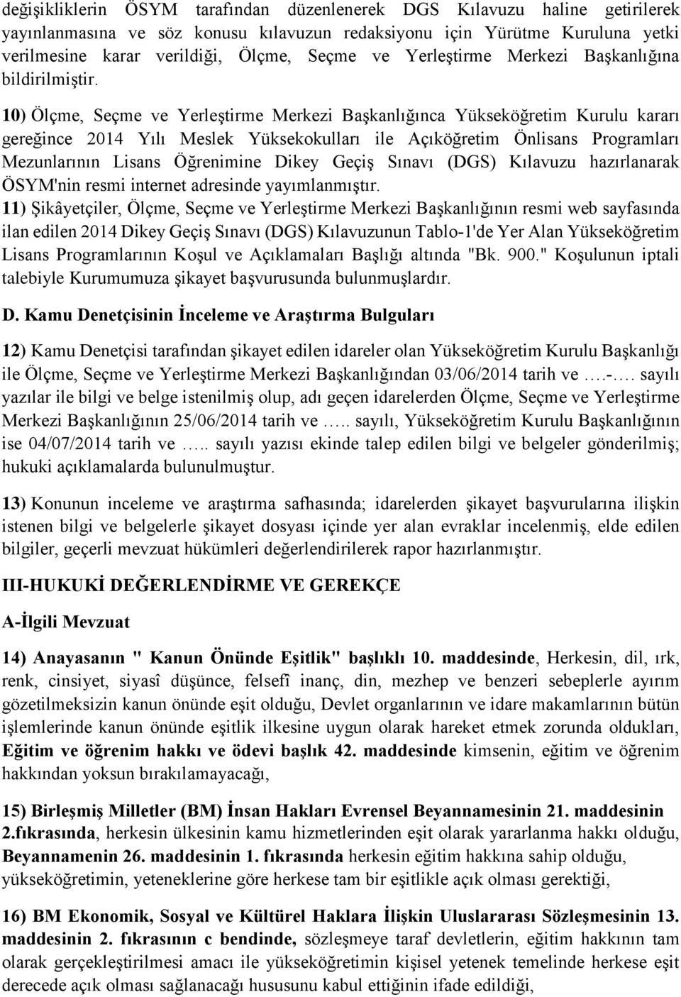 10) Ölçme, Seçme ve Yerleştirme Merkezi Başkanlığınca Yükseköğretim Kurulu kararı gereğince 2014 Yılı Meslek Yüksekokulları ile Açıköğretim Önlisans Programları Mezunlarının Lisans Öğrenimine Dikey