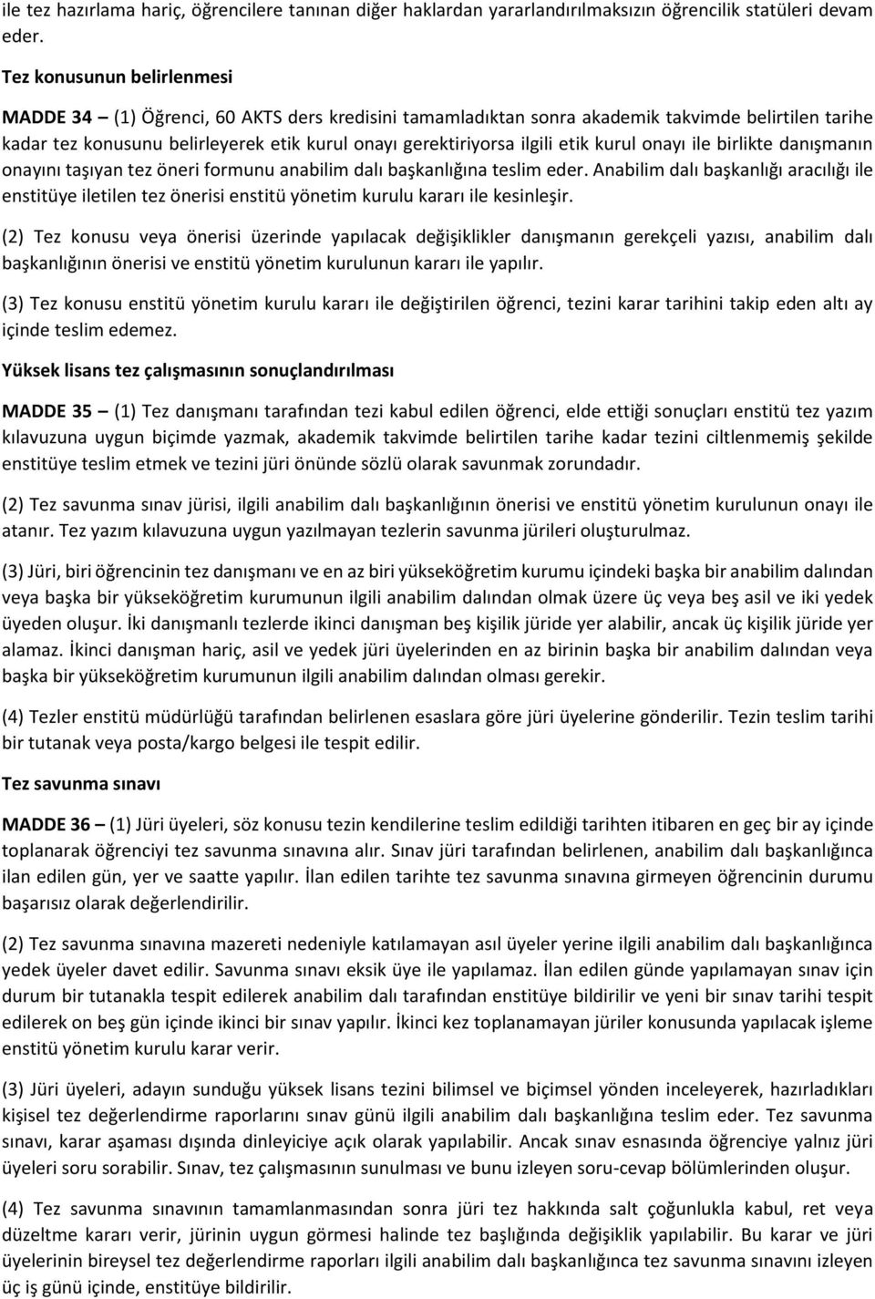 etik kurul onayı ile birlikte danışmanın onayını taşıyan tez öneri formunu anabilim dalı başkanlığına teslim eder.