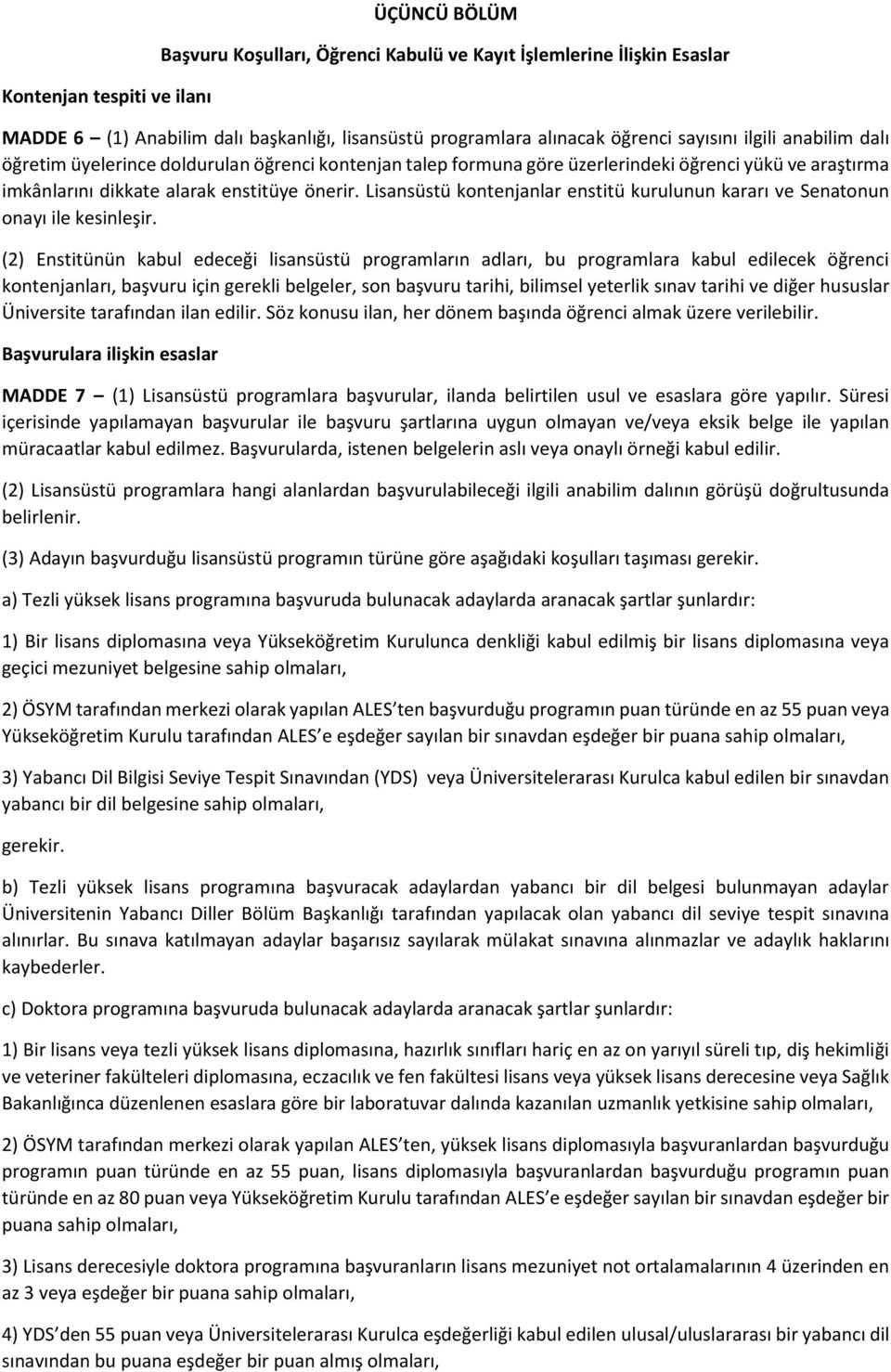 Lisansüstü kontenjanlar enstitü kurulunun kararı ve Senatonun onayı ile kesinleşir.