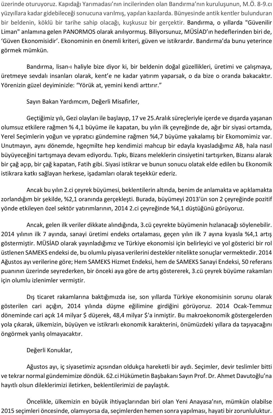 Biliyorsunuz, MÜSİAD ın hedeflerinden biri de, Güven Ekonomisidir. Ekonominin en önemli kriteri, güven ve istikrardır. Bandırma da bunu yeterince görmek mümkün.