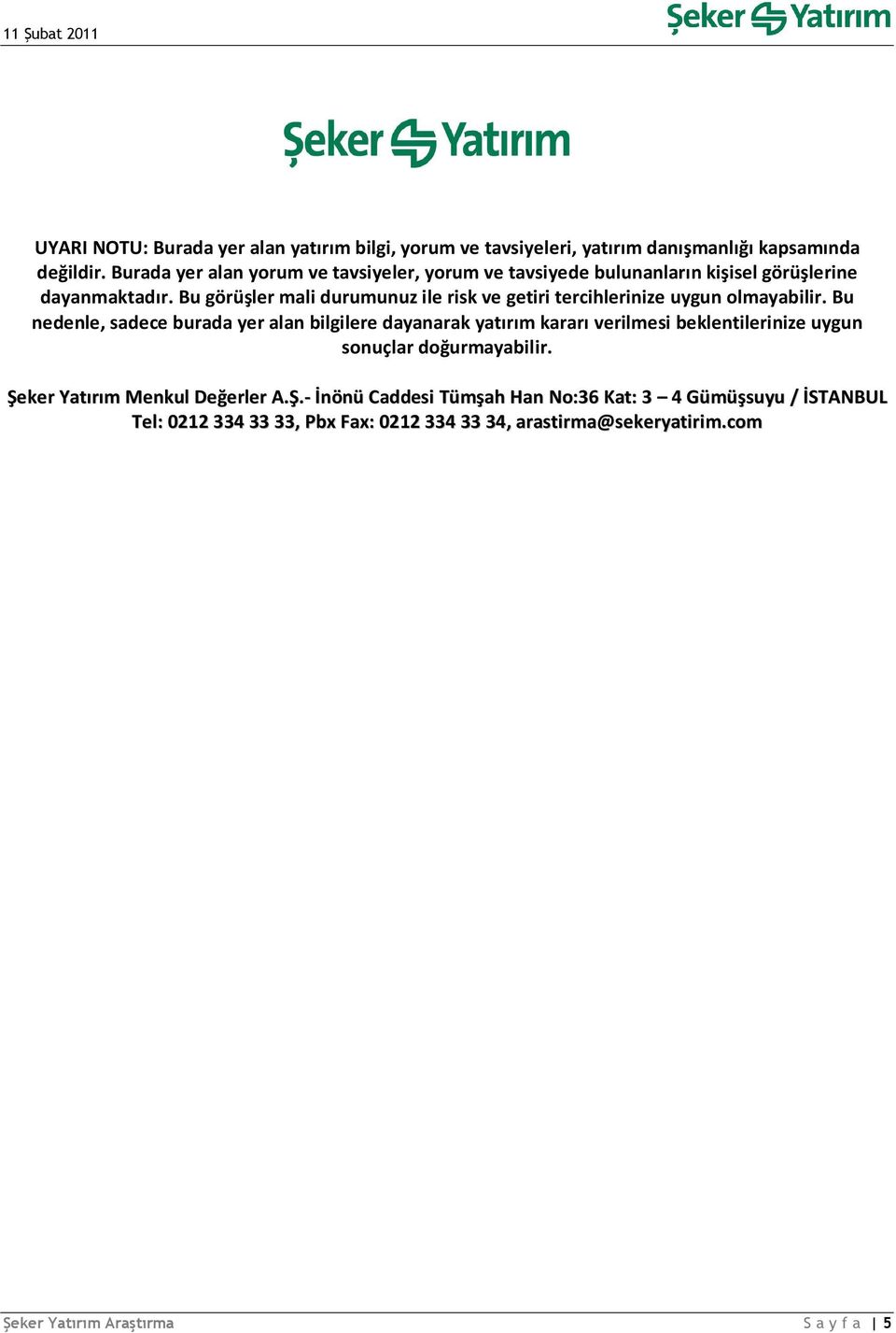 Bu görüşler mali durumunuz ile risk ve getiri tercihlerinize uygun olmayabilir.