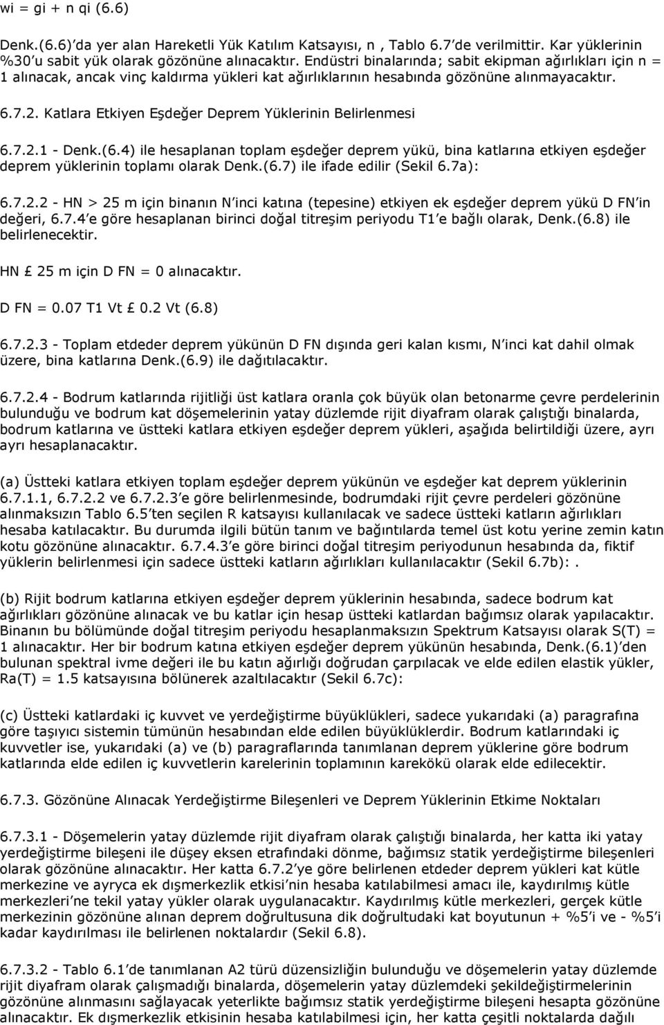 Katlara Etkiyen Eşdeğer Deprem Yüklerinin Belirlenmesi 6.7.2.1 - Denk.(6.4) ile hesaplanan toplam eşdeğer deprem yükü, bina katlarına etkiyen eşdeğer deprem yüklerinin toplamı olarak Denk.(6.7) ile ifade edilir (Sekil 6.