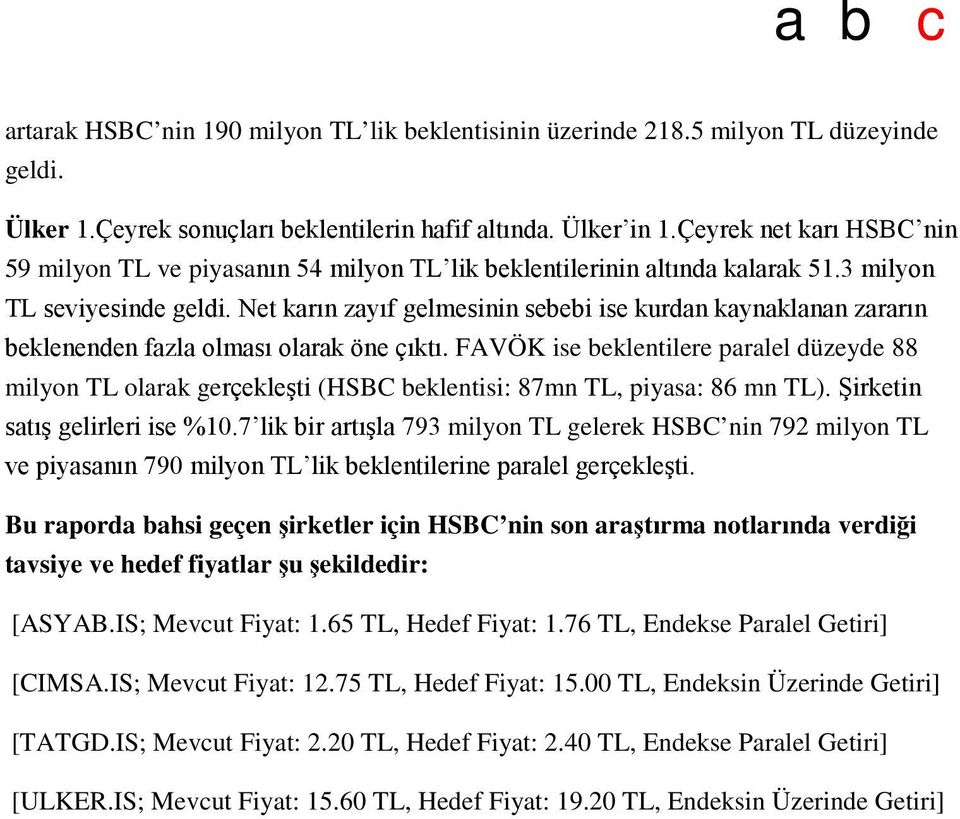 Net karın zayıf gelmesinin sebebi ise kurdan kaynaklanan zararın beklenenden fazla olması olarak öne çıktı.