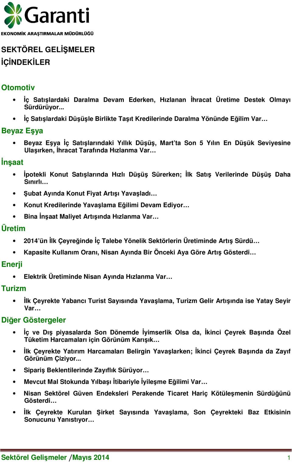 İhracat Tarafında Hızlanma Var İpotekli Konut Satışlarında Hızlı Düşüş Sürerken; İlk Satış Verilerinde Düşüş Daha Sınırlı Şubat Ayında Konut Fiyat Artışı Yavaşladı Konut Kredilerinde Yavaşlama