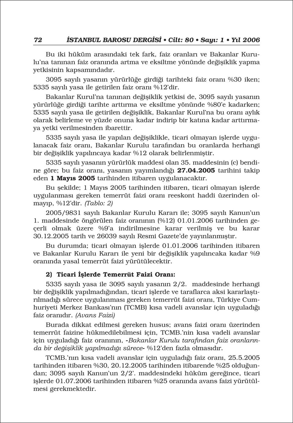 Bakanlar Kurul na tan nan de ifliklik yetkisi de, 3095 say l yasan n yürürlü e girdi i tarihte artt rma ve eksiltme yönünde %80 e kadarken; 5335 say l yasa ile getirilen de ifliklik, Bakanlar Kurul