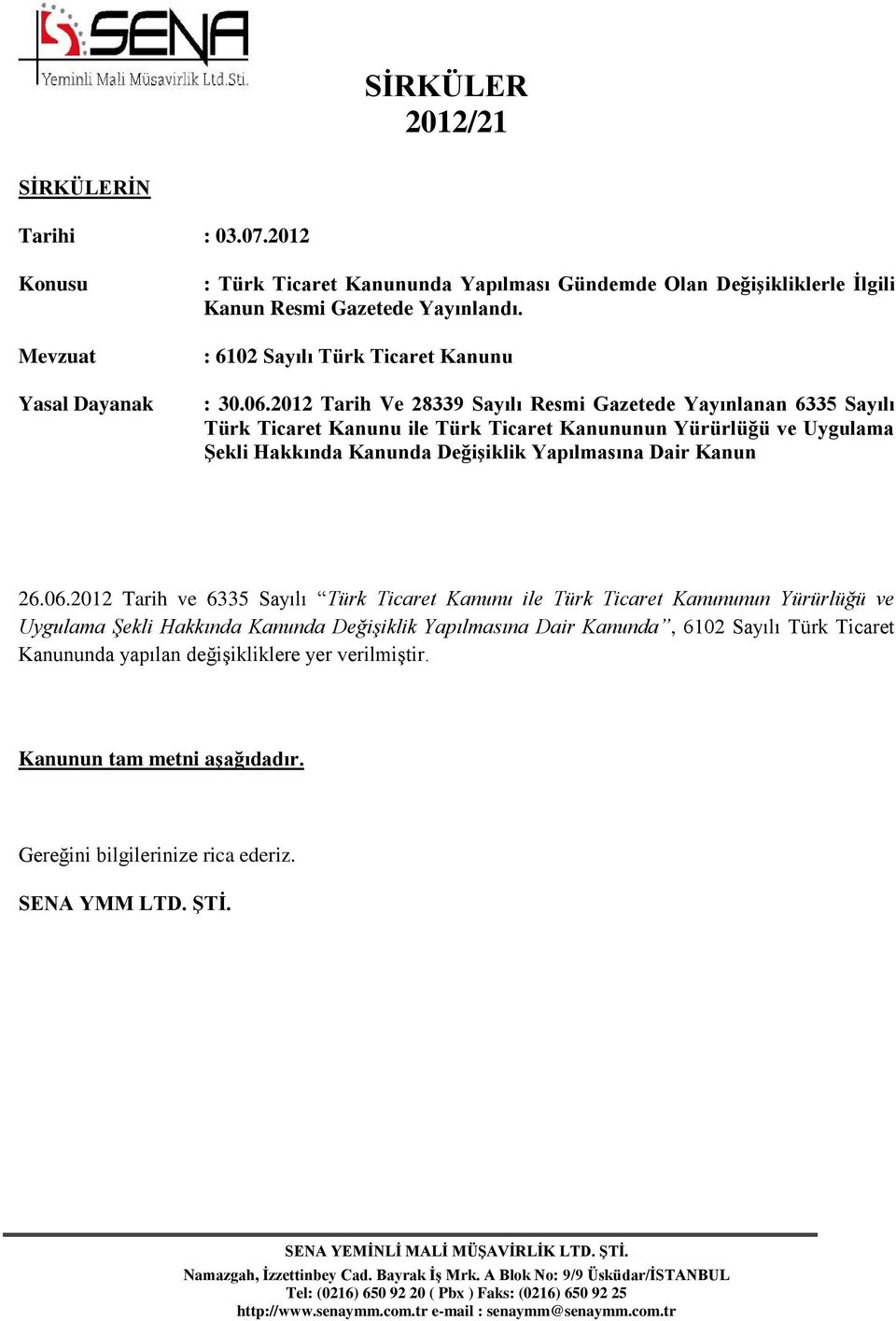 2012 Tarih Ve 28339 Sayılı Resmi Gazetede Yayınlanan 6335 Sayılı Türk Ticaret Kanunu ile Türk Ticaret Kanununun Yürürlüğü ve Uygulama Şekli Hakkında Kanunda Değişiklik Yapılmasına