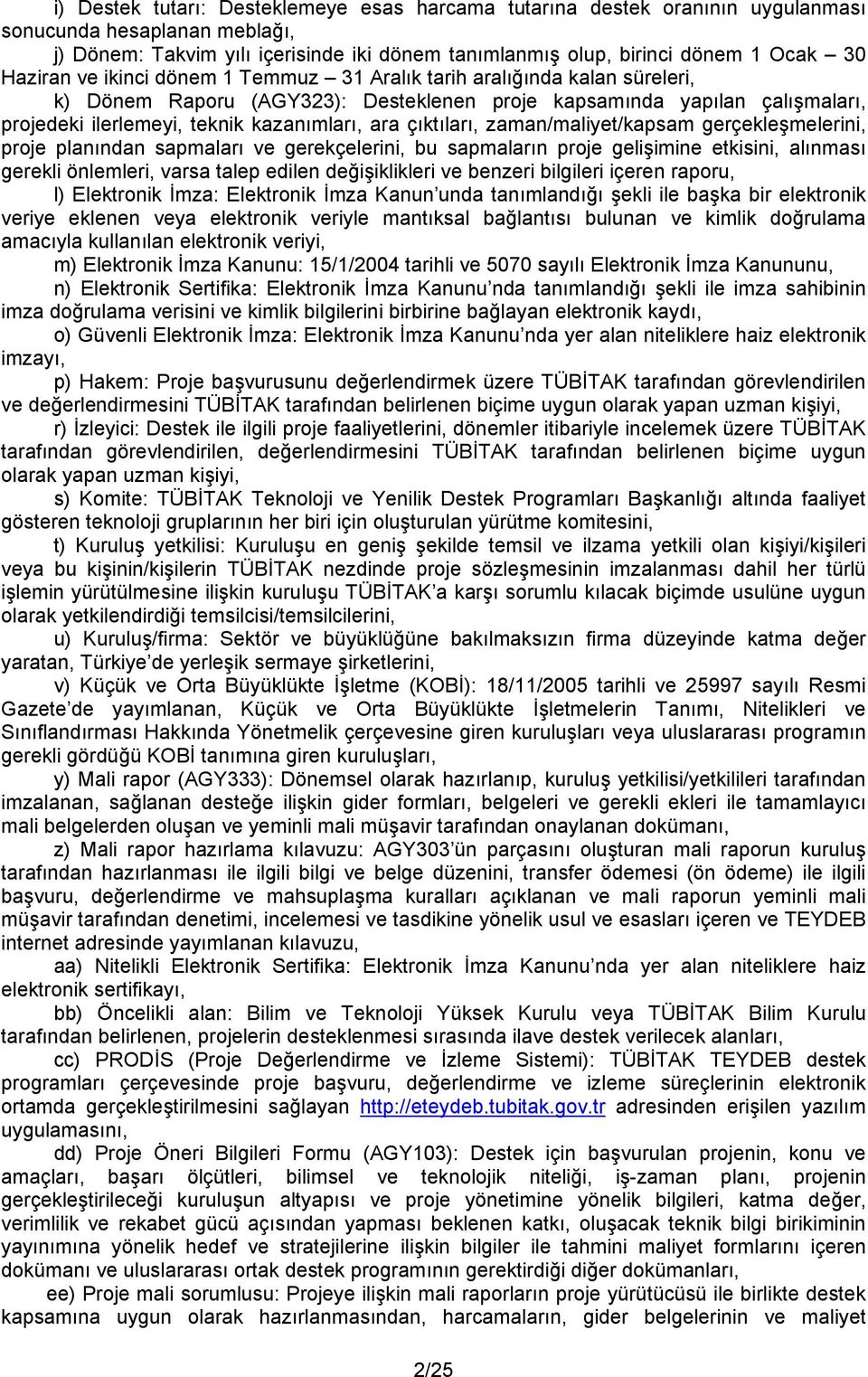 çıktıları, zaman/maliyet/kapsam gerçekleşmelerini, proje planından sapmaları ve gerekçelerini, bu sapmaların proje gelişimine etkisini, alınması gerekli önlemleri, varsa talep edilen değişiklikleri