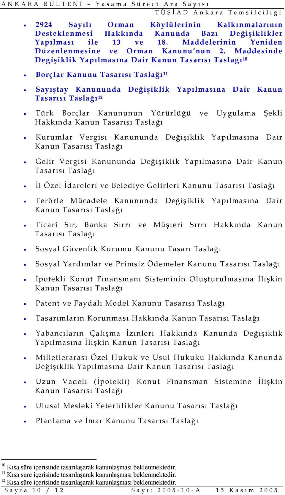 Kurumlar Vergisi Kanununda Değişiklik Yapılmasına Dair Taslağı Gelir Vergisi Kanununda Değişiklik Yapılmasına Dair Kanun İl Özel İdareleri ve Belediye Gelirleri Kanunu Terörle Mücadele Kanununda