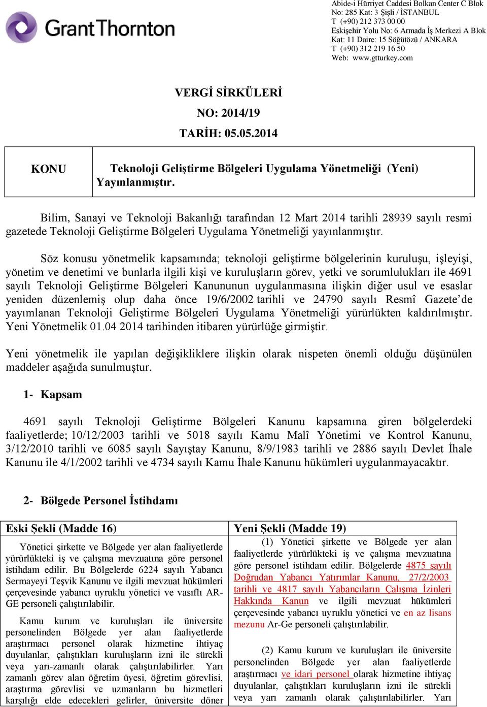 Söz konusu yönetmelik kapsamında; teknoloji geliştirme bölgelerinin kuruluşu, işleyişi, yönetim ve denetimi ve bunlarla ilgili kişi ve kuruluşların görev, yetki ve sorumlulukları ile 4691 sayılı