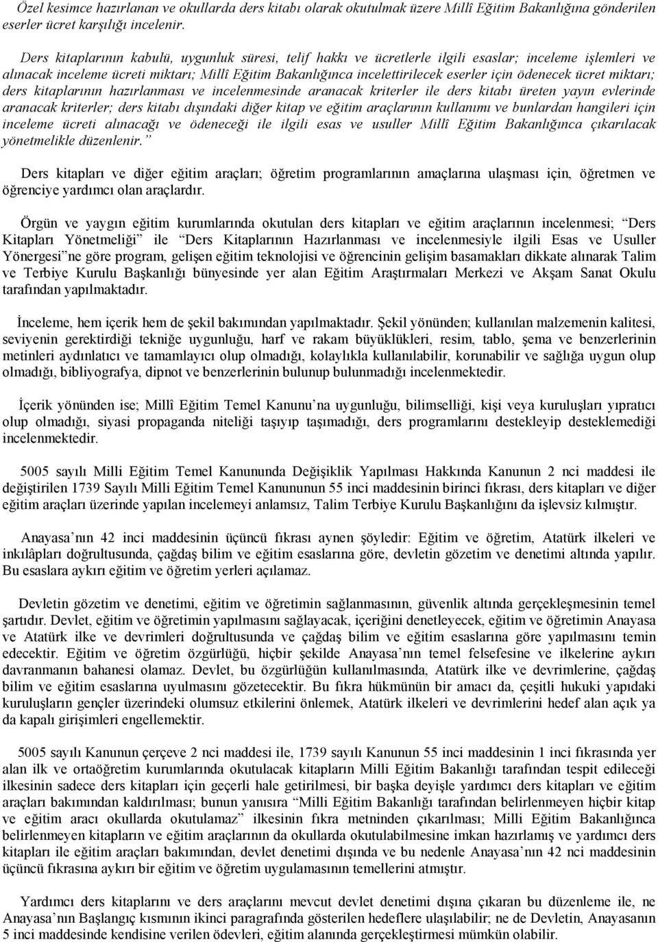 ödenecek ücret miktarı; ders kitaplarının hazırlanması ve incelenmesinde aranacak kriterler ile ders kitabı üreten yayın evlerinde aranacak kriterler; ders kitabı dışındaki diğer kitap ve eğitim