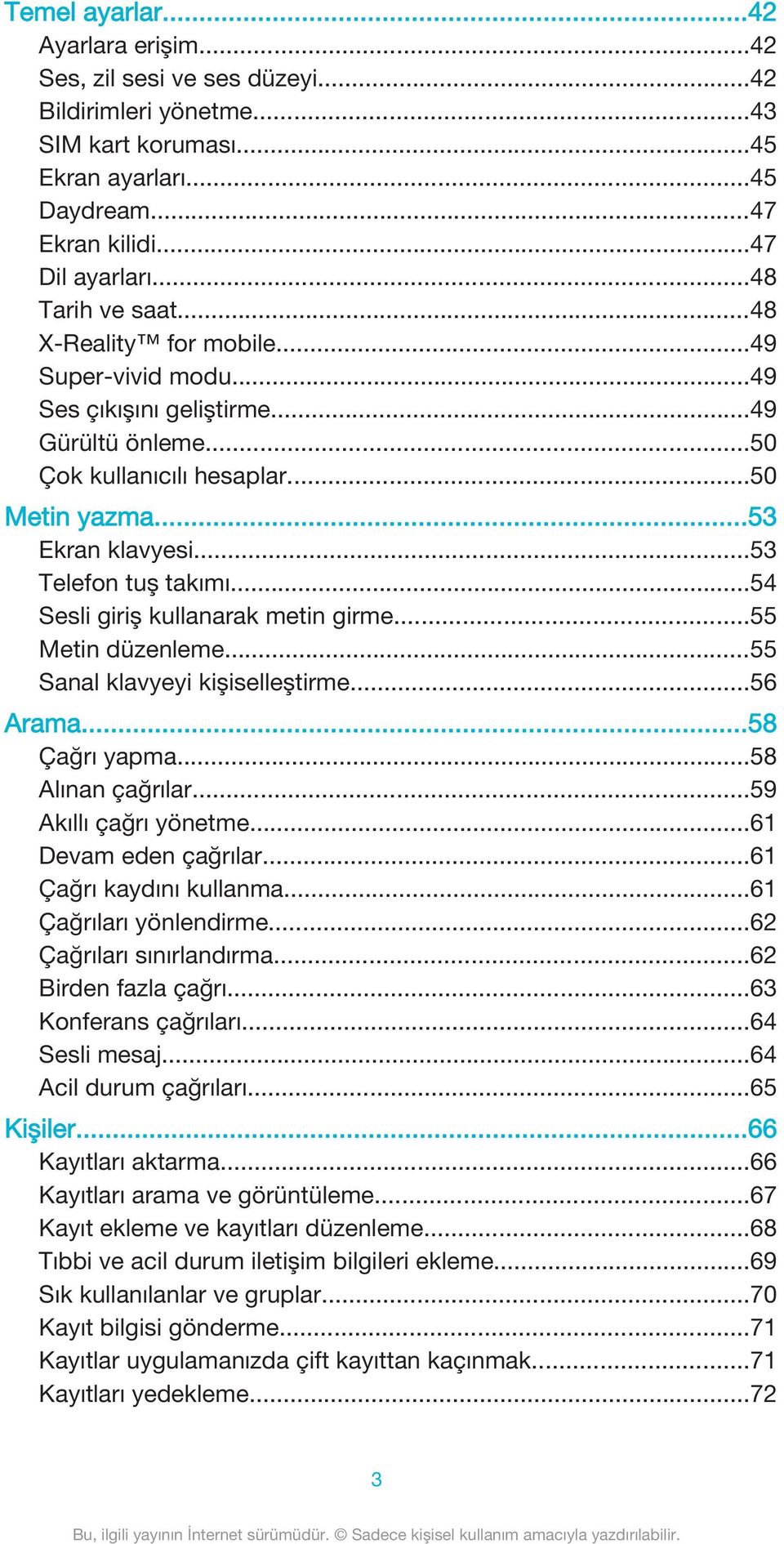 ..53 Telefon tuş takımı...54 Sesli giriş kullanarak metin girme...55 Metin düzenleme...55 Sanal klavyeyi kişiselleştirme...56 Arama...58 Çağrı yapma...58 Alınan çağrılar...59 Akıllı çağrı yönetme.