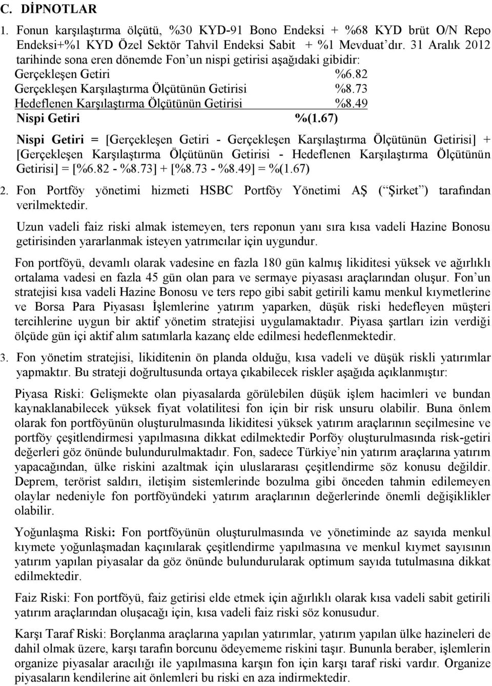 73 Hedeflenen Karşılaştırma Ölçütünün Getirisi %8.49 Nispi Getiri %(1.