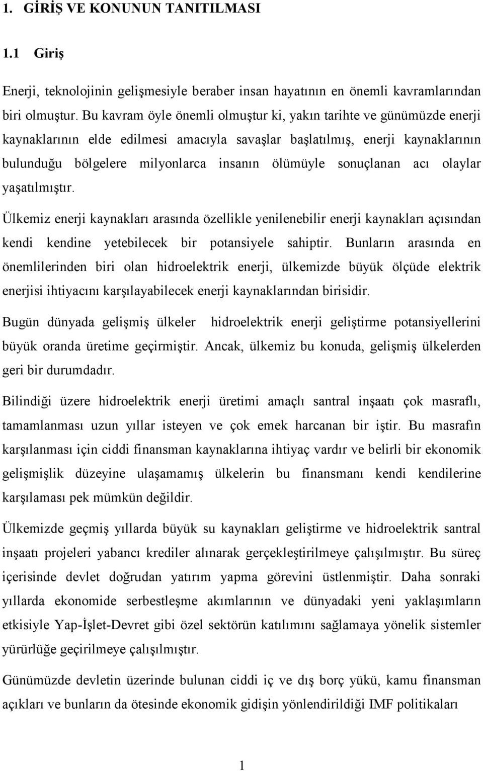 olaylar yaatlmtr. Ülkemiz enerji kaynaklar arasnda özellikle yenilenebilir enerji kaynaklar açsndan kendi kendine yetebilecek bir potansiyele sahiptir.