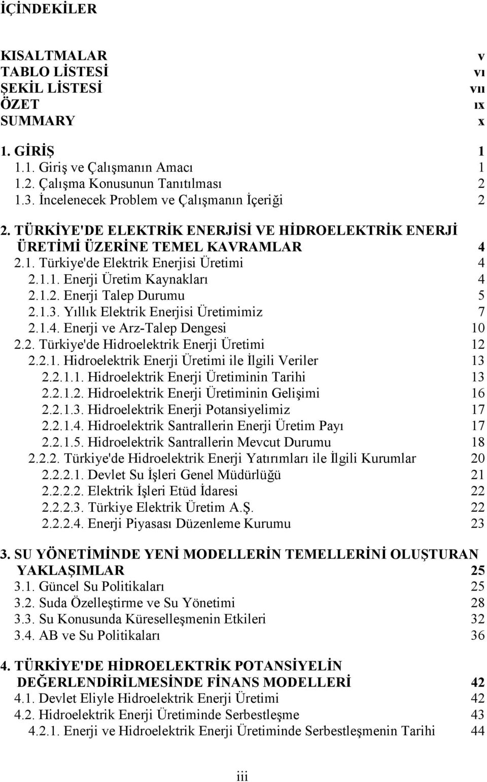 Yllk Elektrik Enerjisi Üretimimiz 7 2.1.4. Enerji ve Arz-Talep Dengesi 10 2.2. Türkiye'de Hidroelektrik Enerji Üretimi 12 2.2.1. Hidroelektrik Enerji Üretimi ile *lgili Veriler 13 2.2.1.1. Hidroelektrik Enerji Üretiminin Tarihi 13 2.