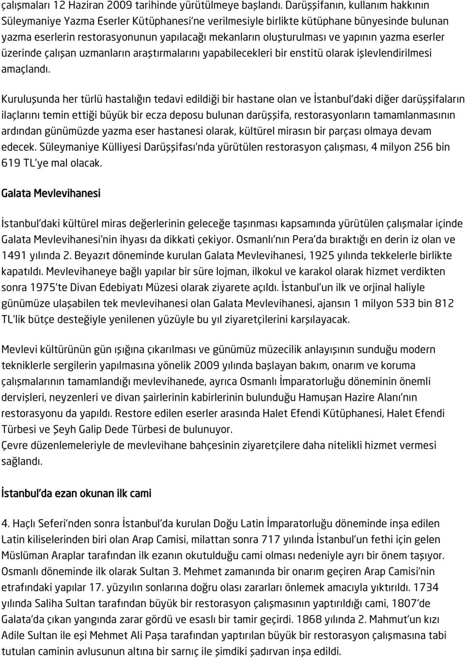 yapının yazma eserler üzerinde çalışan uzmanların araştırmalarını yapabilecekleri bir enstitü olarak işlevlendirilmesi amaçlandı.