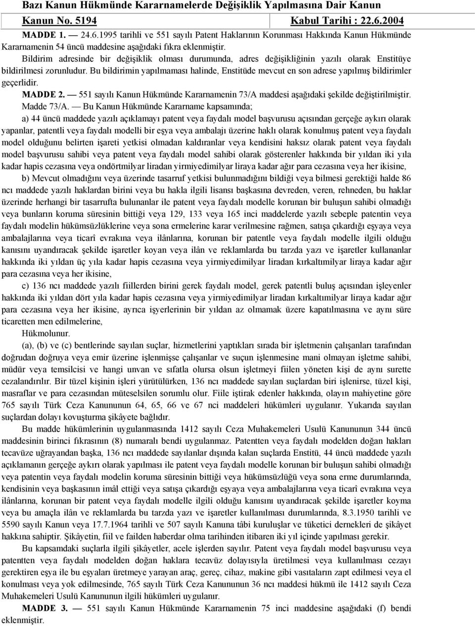 551 sayılı Kanun Hükmünde Kararnamenin 73/A maddesi aşağıdaki şekilde Madde 73/A.