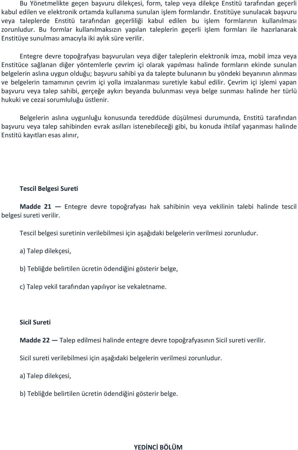 Bu formlar kullanılmaksızın yapılan taleplerin geçerli işlem formları ile hazırlanarak Enstitüye sunulması amacıyla iki aylık süre verilir.